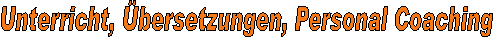 Unterricht, �bersetzungen, Personal Coaching
